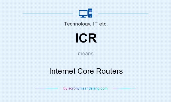 What does ICR mean? It stands for Internet Core Routers