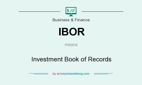 What does IBOR mean? It stands for Investment Book of Records