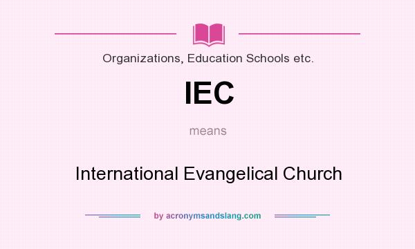 What does IEC mean? It stands for International Evangelical Church
