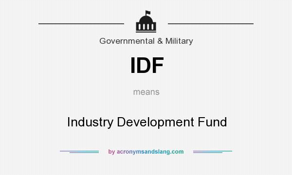 What does IDF mean? It stands for Industry Development Fund