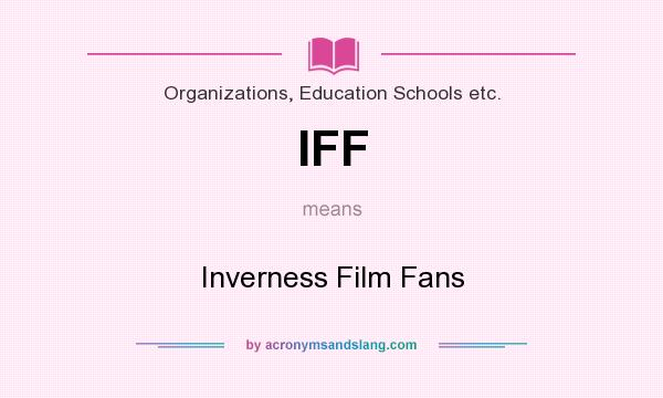 What does IFF mean? It stands for Inverness Film Fans