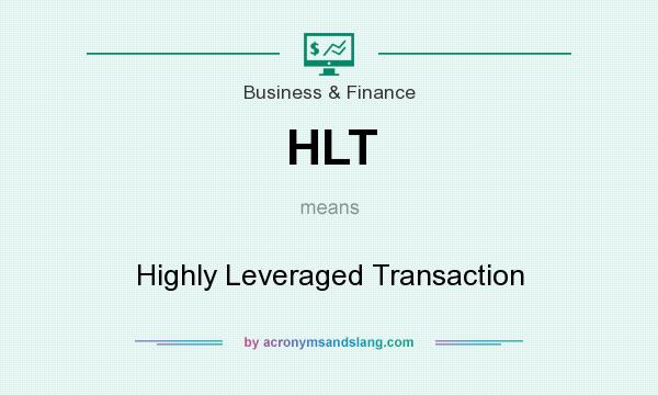 What does HLT mean? It stands for Highly Leveraged Transaction