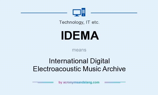 What does IDEMA mean? It stands for International Digital Electroacoustic Music Archive