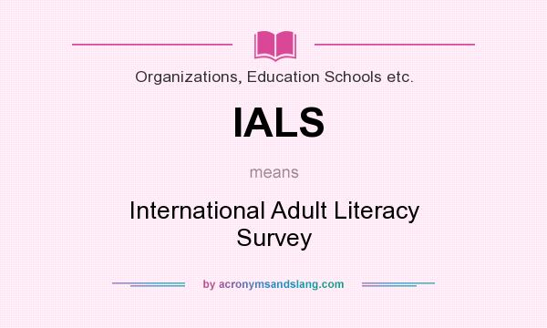 What does IALS mean? It stands for International Adult Literacy Survey