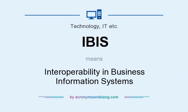 What does IBIS mean? It stands for Interoperability in Business Information Systems