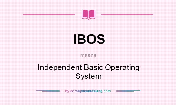 What does IBOS mean? It stands for Independent Basic Operating System