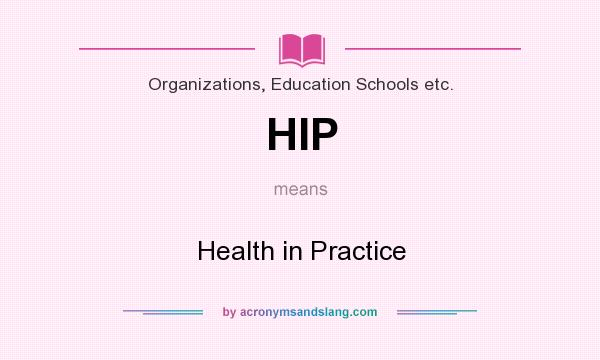 What does HIP mean? It stands for Health in Practice