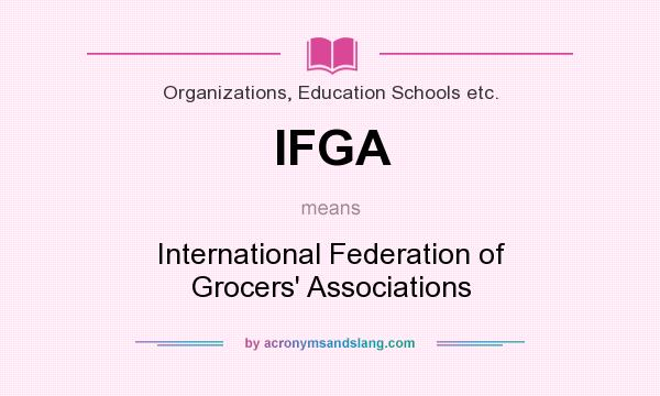 What does IFGA mean? It stands for International Federation of Grocers` Associations