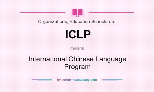 What does ICLP mean? It stands for International Chinese Language Program