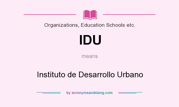 What does IDU mean? It stands for Instituto de Desarrollo Urbano