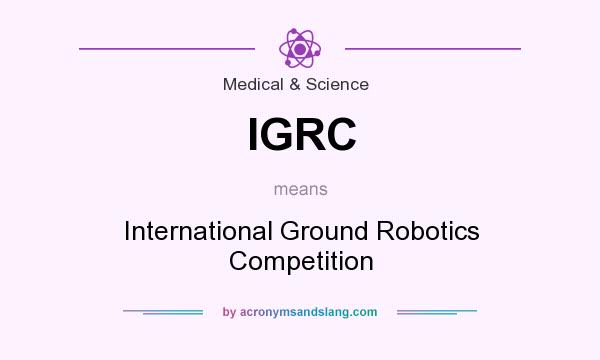 What does IGRC mean? It stands for International Ground Robotics Competition