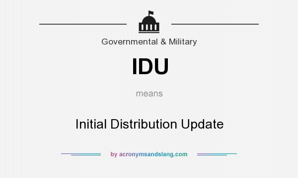 What does IDU mean? It stands for Initial Distribution Update