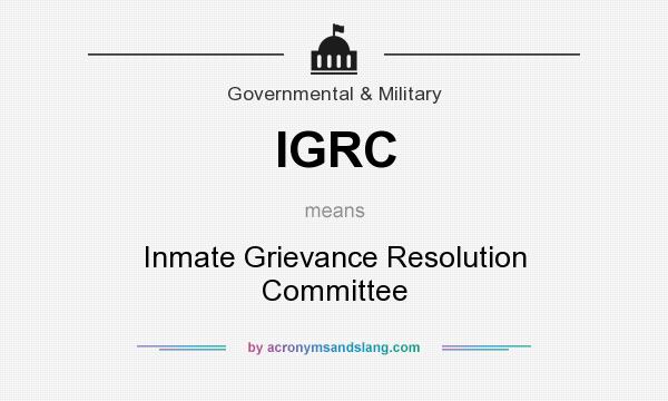 What does IGRC mean? It stands for Inmate Grievance Resolution Committee