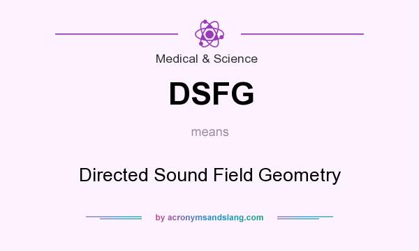 What does DSFG mean? It stands for Directed Sound Field Geometry