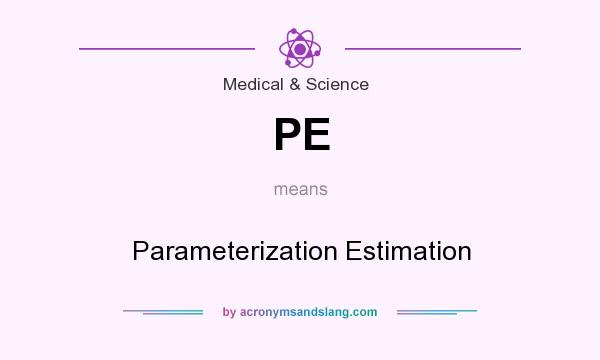 What does PE mean? It stands for Parameterization Estimation