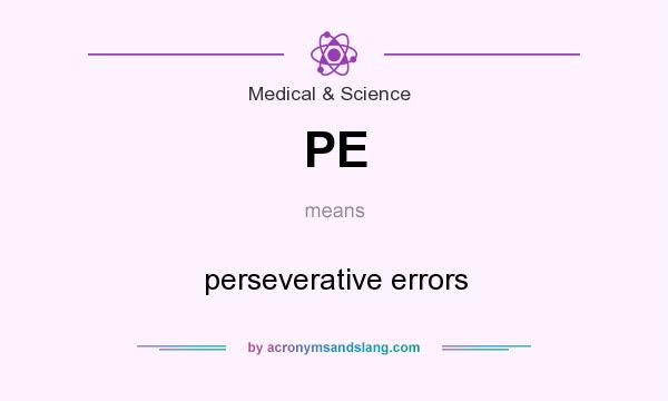 What does PE mean? It stands for perseverative errors