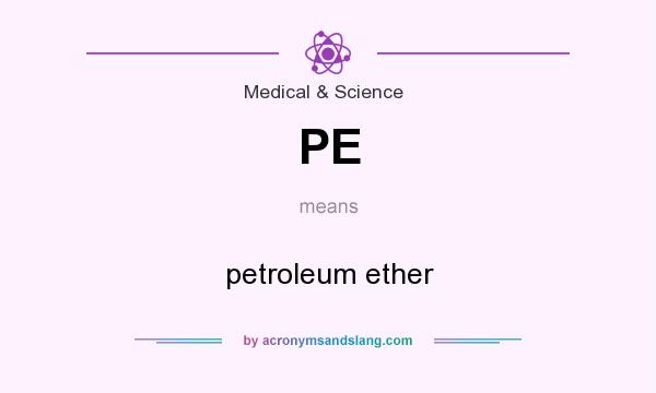 What does PE mean? It stands for petroleum ether