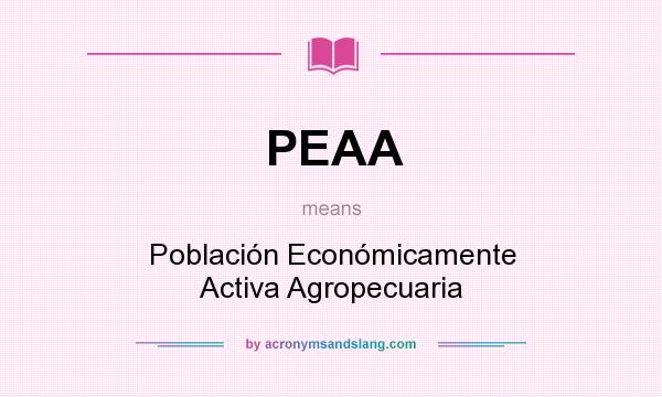 What does PEAA mean? It stands for Población Económicamente Activa Agropecuaria