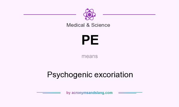 What does PE mean? It stands for Psychogenic excoriation