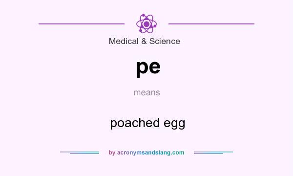 What does pe mean? It stands for poached egg
