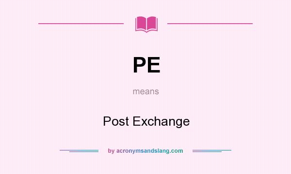 What does PE mean? It stands for Post Exchange