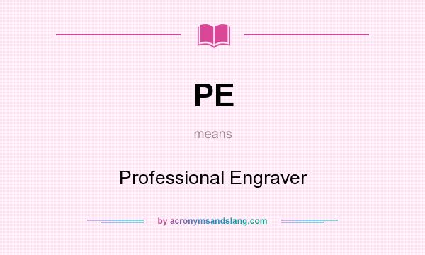 What does PE mean? It stands for Professional Engraver