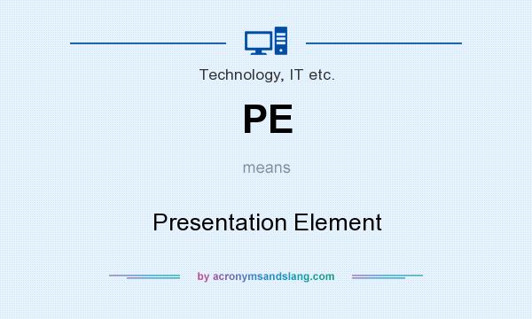 What does PE mean? It stands for Presentation Element