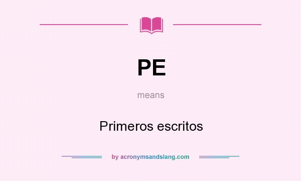 What does PE mean? It stands for Primeros escritos