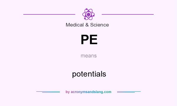 What does PE mean? It stands for potentials