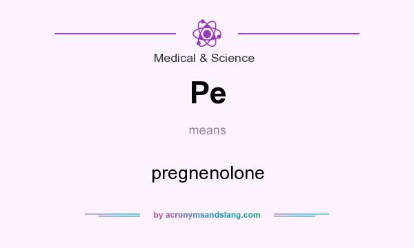 What does Pe mean? It stands for pregnenolone