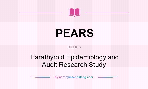 What does PEARS mean? It stands for Parathyroid Epidemiology and Audit Research Study