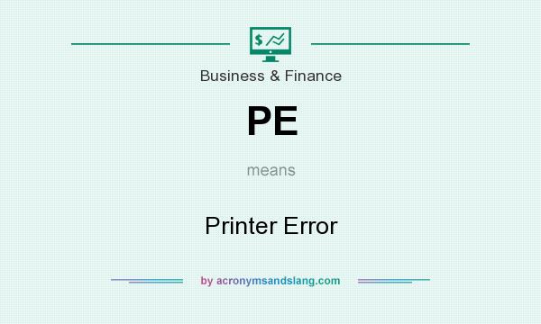 What does PE mean? It stands for Printer Error