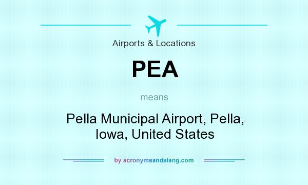 What does PEA mean? It stands for Pella Municipal Airport, Pella, Iowa, United States