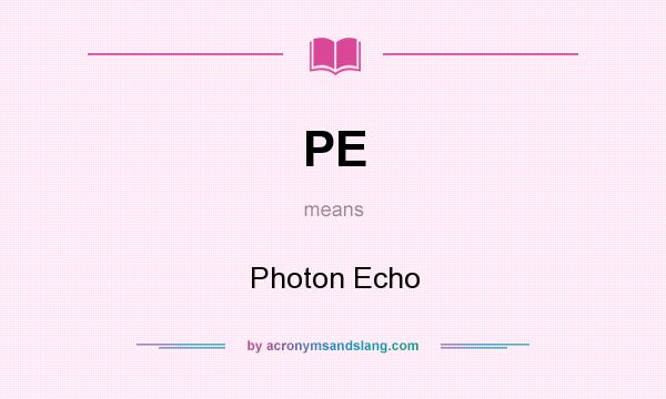 What does PE mean? It stands for Photon Echo