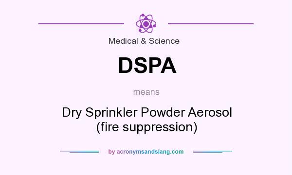 What does DSPA mean? It stands for Dry Sprinkler Powder Aerosol (fire suppression)