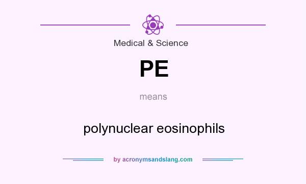 What does PE mean? It stands for polynuclear eosinophils