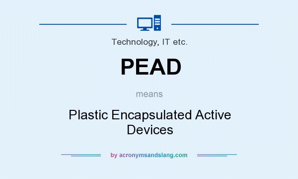 What does PEAD mean? It stands for Plastic Encapsulated Active Devices