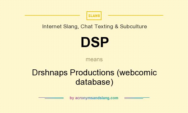 What does DSP mean? It stands for Drshnaps Productions (webcomic database)