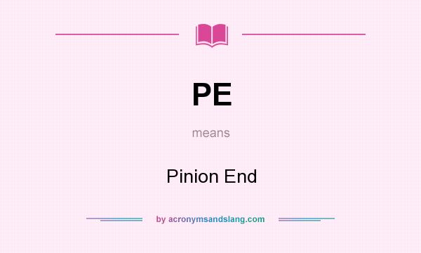 What does PE mean? It stands for Pinion End