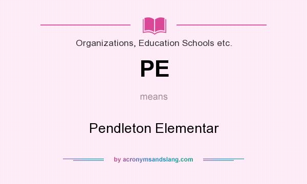 What does PE mean? It stands for Pendleton Elementar