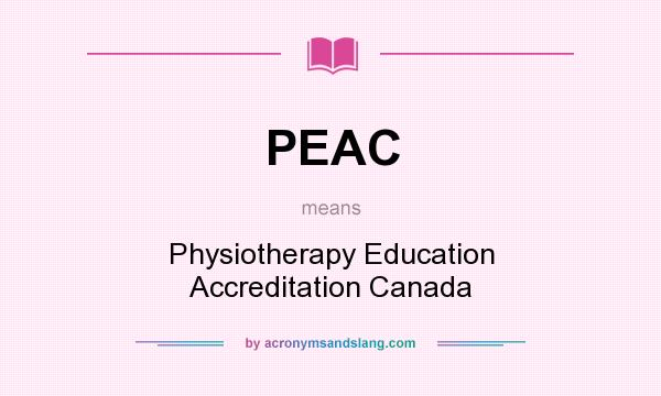 What does PEAC mean? It stands for Physiotherapy Education Accreditation Canada