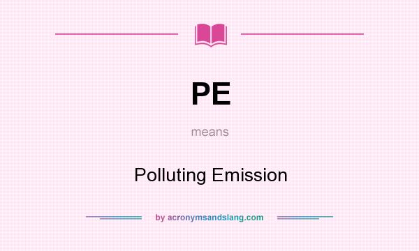What does PE mean? It stands for Polluting Emission