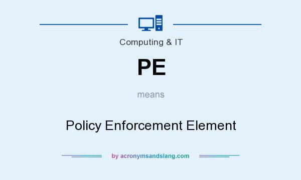 What does PE mean? It stands for Policy Enforcement Element