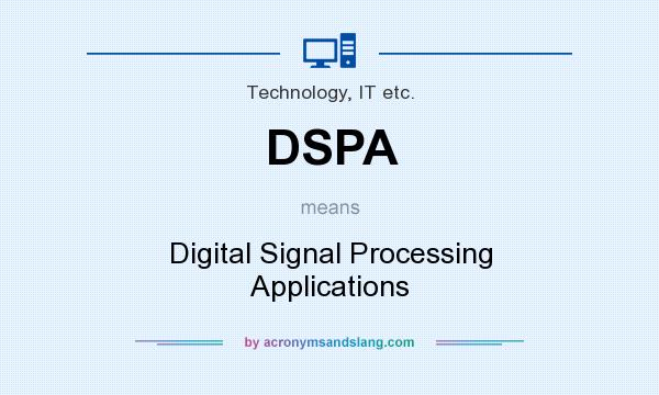 What does DSPA mean? It stands for Digital Signal Processing Applications
