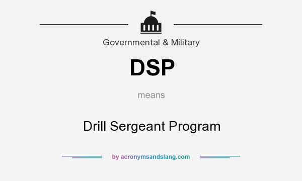 What does DSP mean? It stands for Drill Sergeant Program