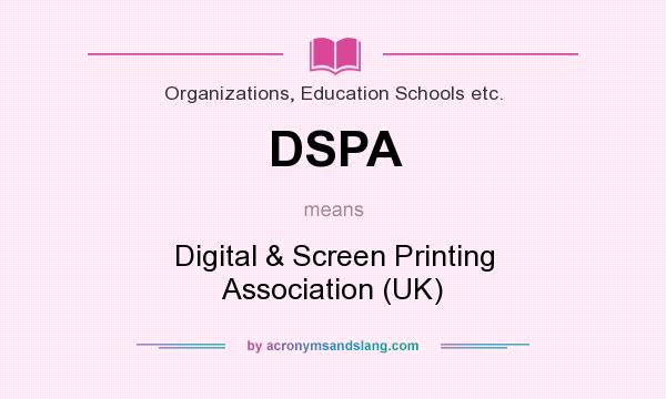 What does DSPA mean? It stands for Digital & Screen Printing Association (UK)
