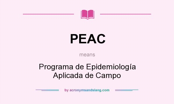 What does PEAC mean? It stands for Programa de Epidemiología Aplicada de Campo