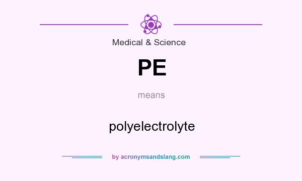 What does PE mean? It stands for polyelectrolyte