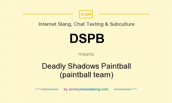 What does DSPB mean? It stands for Deadly Shadows Paintball (paintball team)