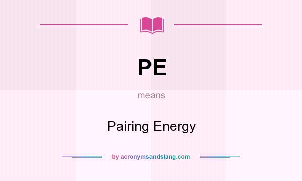 What does PE mean? It stands for Pairing Energy